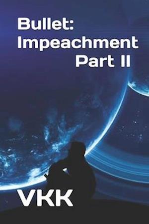 Bullet: Impeachment Part II