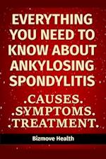 Everything you need to know about Ankylosing Spondylitis