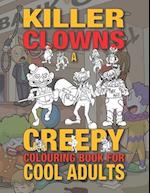 Killer Clowns: A Creepy Colouring Book For Cool Adults 