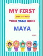 My First Learn-To-Write Your Name Book: Maya 