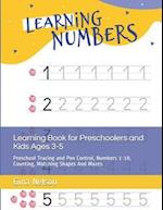 Learning Book for Preschoolers and Kids Ages 3-5: Preschool Tracing and Pen Control, Numbers 1-10, Counting, Matching Shapes And Mazes 