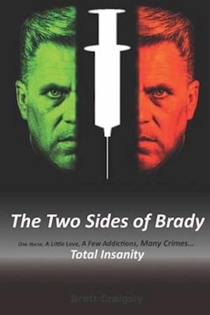 The Two Sides of Brady: One Nurse, A Little Love, A Few Addictions, Many Crimes... Total Insanity