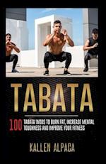 TABATA: 100 Tabata WODs To Burn Fat, Increase Mental Toughness And Improve Your Fitness