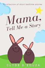 Mama, Tell Me a Story: A Collection of Short Bedtime Stories 