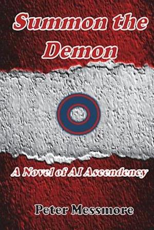 Summon the Demon: A Novel of AI Ascendancy