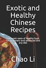 Exotic and Healthy Chinese Recipes: The exotic taste of healthy food. For beginners and advanced and any diet 