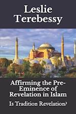 Affirming the Pre-eminence of Revelation in Islam: Is Tradition Revelation? 