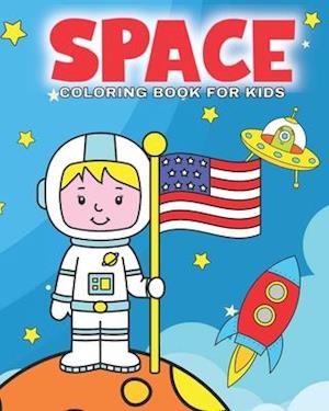 Space Coloring Book For Kids: This Space Coloring Book For Kids Is Ideal For Children and Toddlers Around The Ages Of 4-8. Let Them Get Creative Colo