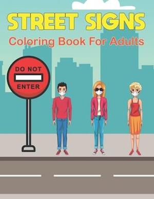 Street Signs Coloring Book for Adults: Great Road Signs Colouring Book for Bikes Driving | Stress Relief And Relaxation For Teens or Adults Vol-1