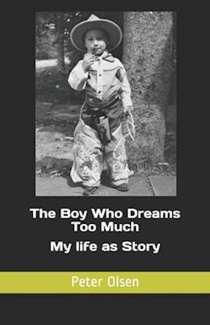 The Boy Who Dreams Too Much : My life as Story