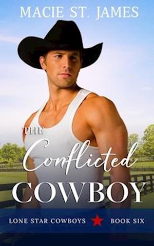 The Conflicted Cowboy: A Clean, Small-Town Western Romance