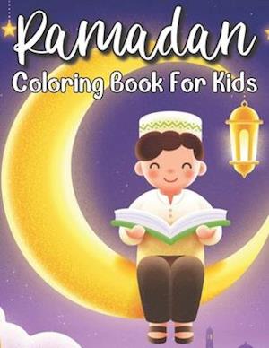 Ramadan Coloring Book For Kids: A perfect Islamic Activity Book For Kids And Muslim Holy Ramadan Month Special Gift For Your Children's.