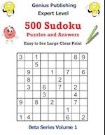 500 Sudoku Expert Level Puzzles and Answers Beta Series Volume 1: Easy to See Large Clear Print 