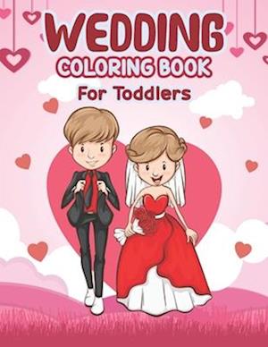 Wedding Coloring Book for Toddlers: Wedding Coloring Book - Perfect activity book for Children's, Big Day The Wedding Coloring Book for Kids, Toddlers