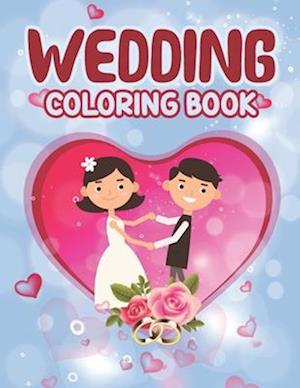 Wedding Coloring Book: Children's Wedding Activity Books - Marriage Coloring Book, Cute Gift for Girls and Boys, Coloring Fun for Kids Ages 2-4 4-8, T