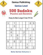 500 Genius Level Sudoku Puzzles and Answers Beta Series Volume 1: Easy to See Large Clear Print 