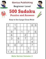 500 Beginner Sudoku Puzzles and Answers Beta Series Volume 2: Easy to See Large Clear Print 