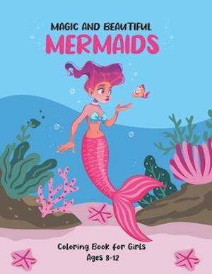 magic and beautiful mermaids Coloring Book for girls Ages 8-12: A Fun Coloring Book For Creative girls Aged 8+ with Beautiful and magical Mermaids, Un