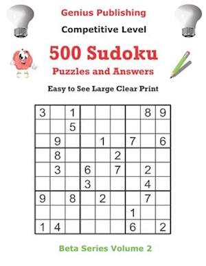 Genius Publishing 500 Competitive Sudoku Puzzles and Answers Volume 2: Easy to See Large Clear Print Sudoku Puzzles