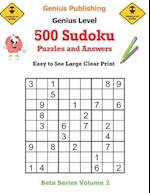 500 Genius Sudoku Puzzles and Answers Beta Series Volume 2: Easy to See Large Clear Print 