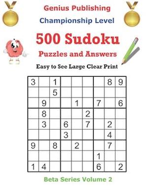 500 Championship Sudoku Puzzles and Answers Beta Series Volume 2: Easy to See Large Clear Print