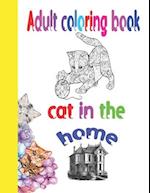 Adult coloring book cat in the home: 60 designs for cats , Mandala Designs for Stress Relieving and Relaxation, With many funny quotes about cats 