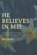 He Believes in Me!: A Scriptural Strategy for Overcoming any Addiction 