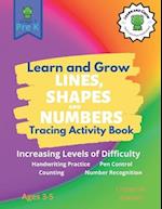 Learn and Grow Tracing Lines, Shapes and Numbers: Preschool Textbook for Young Minds. 