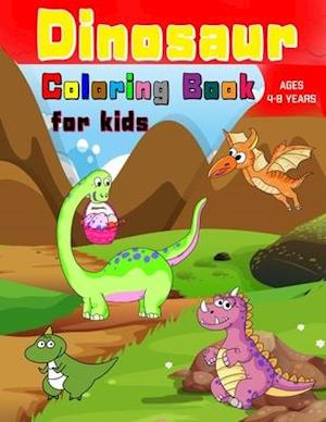 Dinosaur Coloring Book for kids ages 4-8 years: Kids Coloring Book With Dinosaur, Book for Boys, Girls, Toddlers, Preschoolers