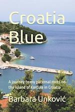 Croatia Blue: A journey to my paternal roots on the island of Korcula in Croatia 