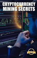 Cryptocurrency mining secrets: Tips, Hacks and Guides for Mining Ethereum, Litecoin, Zcash, Dash, Ravencoin and other Cryptocurrencies 