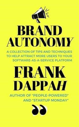 Brand Autonomy: A collection of tips and techniques to help attract more users to your software-as-a-service platform.