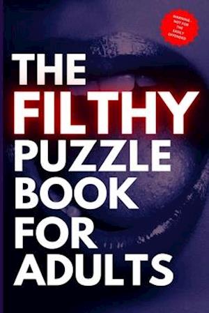 The Filthy Puzzle Book for Adults: Naughty Puzzles for Grown Ups