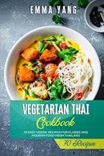 Vegetarian Thai Cookbook: 70 Easy Veggie Recipes For Classic And Modern Food From Thailand 