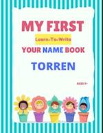 My First Learn-To-Write Your Name Book: Torren 
