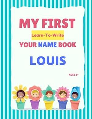 My First Learn-To-Write Your Name Book: Louis