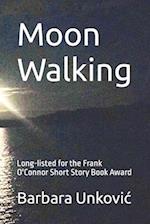 Moon Walking: Long-listed for the Frank O'Connor Short Story Book Award 