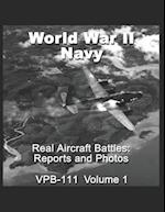 Real Aircraft Battles: Reports and Photos VPB-111: World War II Navy 