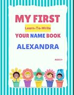 My First Learn-To-Write Your Name Book: Alexandra 