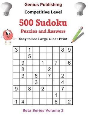 500 Competitive Sudoku Puzzles and Answers Beta Series Volume 3: Easy to See Large Clear Print