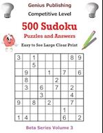 500 Competitive Sudoku Puzzles and Answers Beta Series Volume 3: Easy to See Large Clear Print 