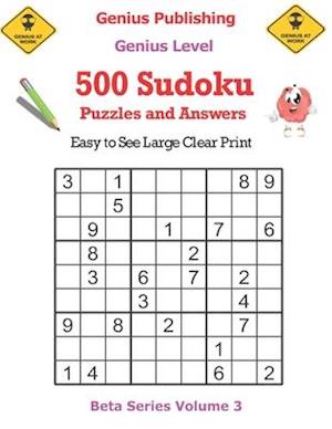 500 Genius Sudoku Puzzles and Answers Beta Series Volume 3: Easy to See Large Clear Print