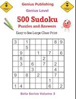 500 Genius Sudoku Puzzles and Answers Beta Series Volume 3: Easy to See Large Clear Print 