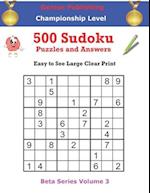 500 Championship Sudoku Puzzles and Answers Beta Series Volume 3: Easy to See Large Clear Print 