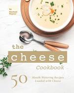 The Cheese Cookbook: 50 Mouth-Watering Recipes Loaded with Cheese 