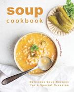 Soup Cookbook: Delicious Soup Recipes for A Special Occasion 