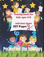 TRACING BOOK FOR KIDS AGES 4-8: INSIDE YOU WILL FIND: 257 PAGES OF ACTIVITIES, TRACING OF LETTERS, NUMBERS, ITALIC, ADDITIONS, COLORING, POINT BY POIN