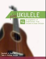 Play Ukulele - 41 arrangements of traditionals from Ireland & Great Britain - Deutsch & English - Tabs & Online Sounds