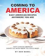 Coming to America: Easy American Recipes Anywhere You Are: Tasty African American Dishes You Never Knew You Could Make! 
