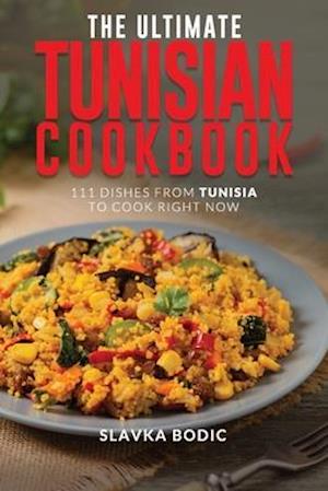 The Ultimate Tunisian Cookbook: 111 Dishes from Tunisia to Cook Right Now